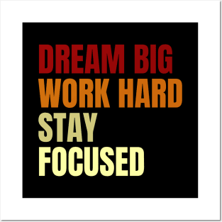 Dream Big Work Hard Stay Focused Posters and Art